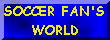 SOCCER FAN'S WORLD